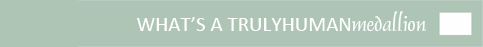 What is a TRULYHUMANmedallion