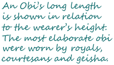 An obi's long length is shown in relation to the wearer's height. The most elaborate obi were worn by royals, courtesans and geisha.